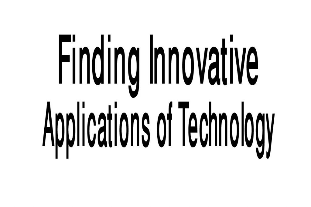 Finding Innovative Applications of Technology
