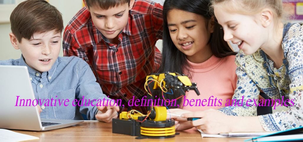 Innovative education, definition, benefits and examples